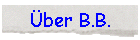 �ber B.B.
